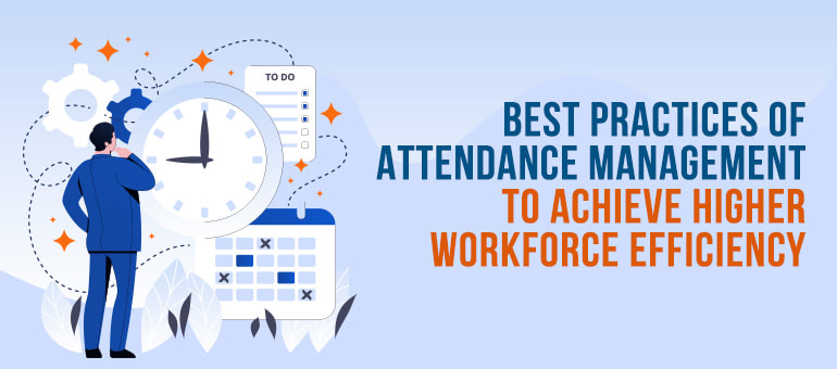 PicturePractices of Attendance Management To Achieve Higher Workforce Efficiency